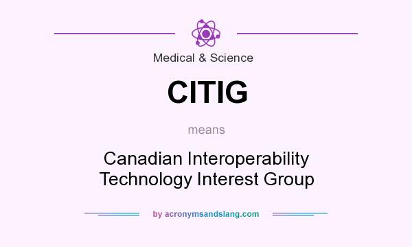 What does CITIG mean? It stands for Canadian Interoperability Technology Interest Group