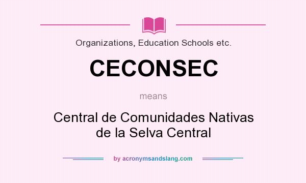 What does CECONSEC mean? It stands for Central de Comunidades Nativas de la Selva Central