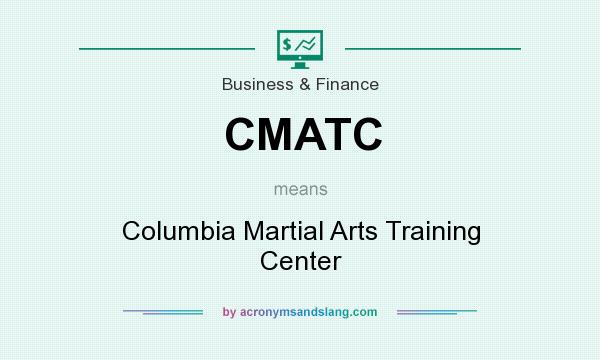 What does CMATC mean? It stands for Columbia Martial Arts Training Center