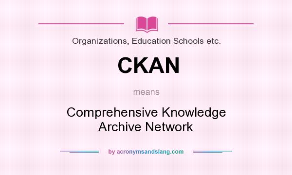 What does CKAN mean? It stands for Comprehensive Knowledge Archive Network