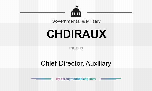 What does CHDIRAUX mean? It stands for Chief Director, Auxiliary