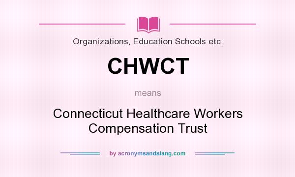 What does CHWCT mean? It stands for Connecticut Healthcare Workers Compensation Trust