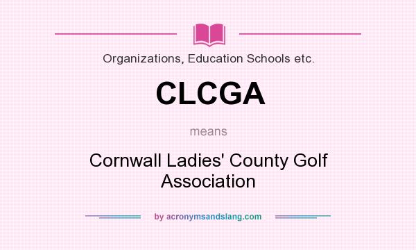 What does CLCGA mean? It stands for Cornwall Ladies` County Golf Association