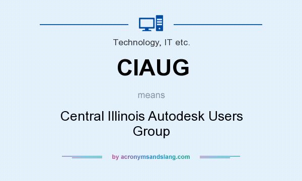 What does CIAUG mean? It stands for Central Illinois Autodesk Users Group