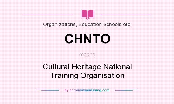 What does CHNTO mean? It stands for Cultural Heritage National Training Organisation