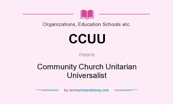 What does CCUU mean? It stands for Community Church Unitarian Universalist