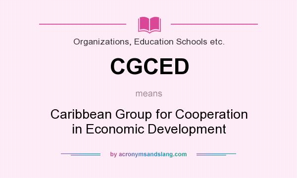 What does CGCED mean? It stands for Caribbean Group for Cooperation in Economic Development