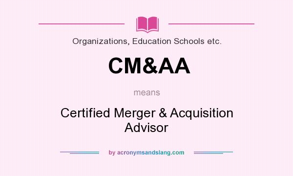 What does CM&AA mean? It stands for Certified Merger & Acquisition Advisor