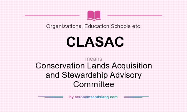 What does CLASAC mean? It stands for Conservation Lands Acquisition and Stewardship Advisory Committee