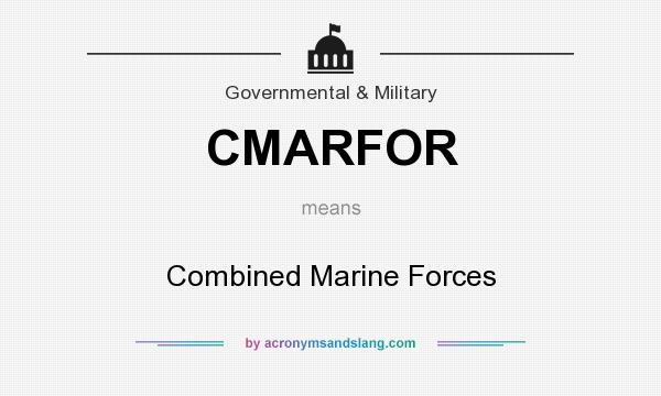 What does CMARFOR mean? It stands for Combined Marine Forces