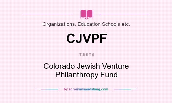 What does CJVPF mean? It stands for Colorado Jewish Venture Philanthropy Fund
