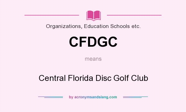 What does CFDGC mean? It stands for Central Florida Disc Golf Club