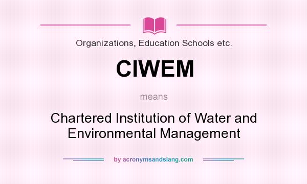What does CIWEM mean? It stands for Chartered Institution of Water and Environmental Management
