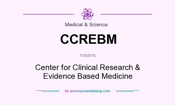 What does CCREBM mean? It stands for Center for Clinical Research & Evidence Based Medicine