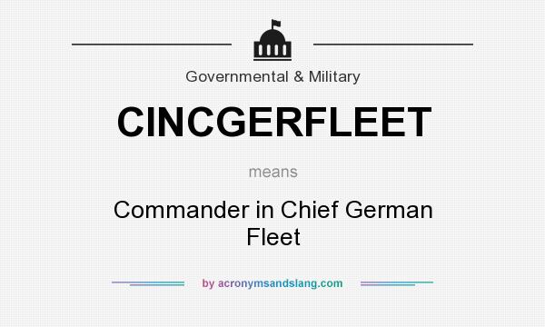 What does CINCGERFLEET mean? It stands for Commander in Chief German Fleet