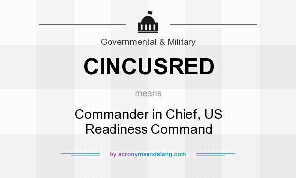 What does CINCUSRED mean? It stands for Commander in Chief, US Readiness Command
