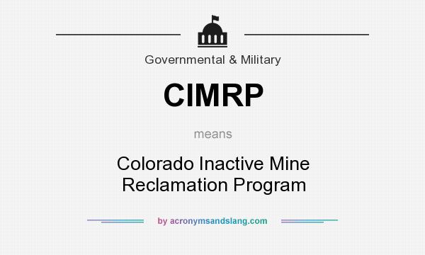 What does CIMRP mean? It stands for Colorado Inactive Mine Reclamation Program