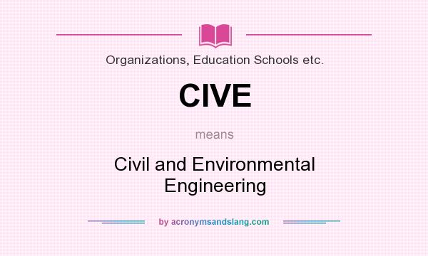 What does CIVE mean? It stands for Civil and Environmental Engineering