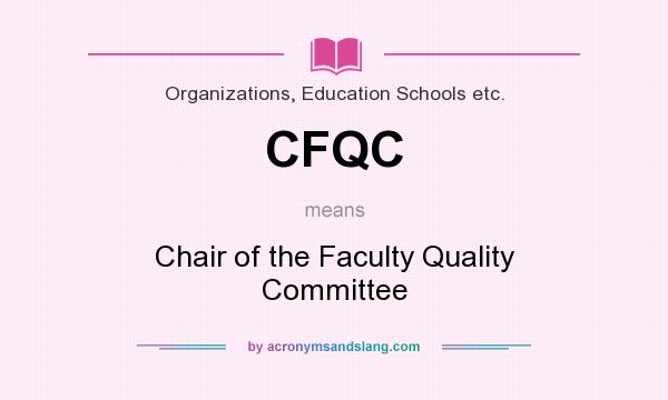 What does CFQC mean? It stands for Chair of the Faculty Quality Committee
