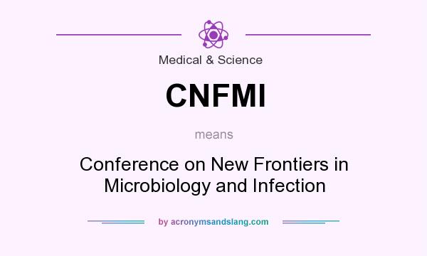 What does CNFMI mean? It stands for Conference on New Frontiers in Microbiology and Infection