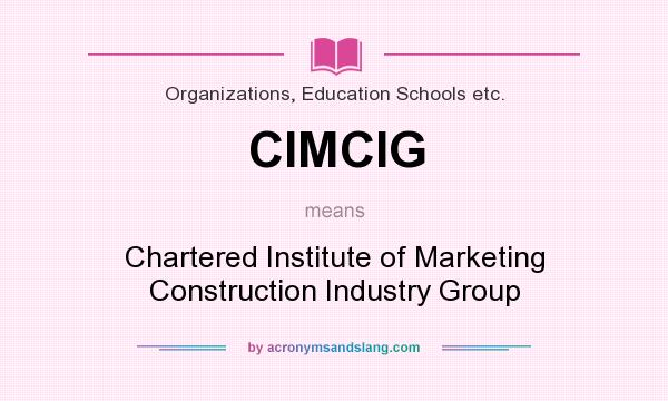 What does CIMCIG mean? It stands for Chartered Institute of Marketing Construction Industry Group