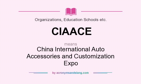 What does CIAACE mean? It stands for China International Auto Accessories and Customization Expo