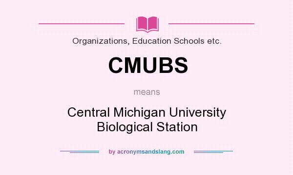 What does CMUBS mean? It stands for Central Michigan University Biological Station