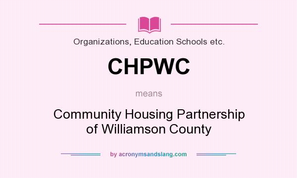 What does CHPWC mean? It stands for Community Housing Partnership of Williamson County