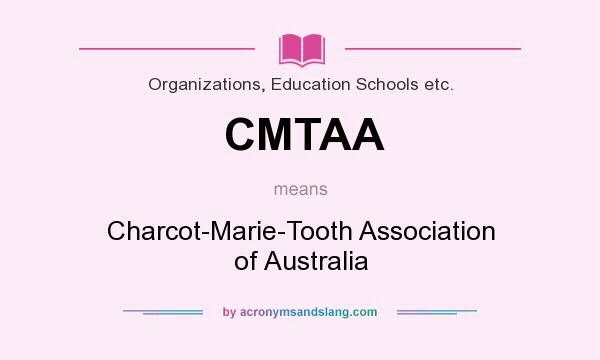 What does CMTAA mean? It stands for Charcot-Marie-Tooth Association of Australia