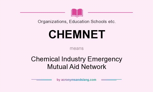 What does CHEMNET mean? It stands for Chemical Industry Emergency Mutual Aid Network