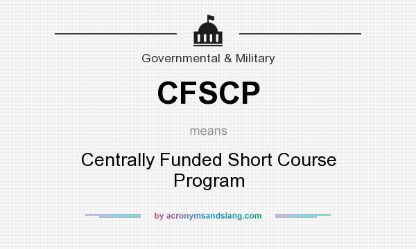 What does CFSCP mean? It stands for Centrally Funded Short Course Program