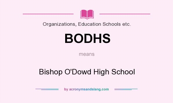 What does BODHS mean? It stands for Bishop O`Dowd High School