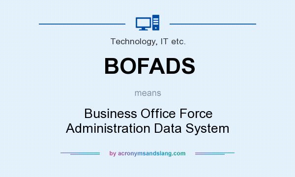 What does BOFADS mean? It stands for Business Office Force Administration Data System