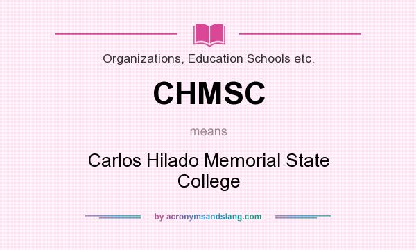 What does CHMSC mean? It stands for Carlos Hilado Memorial State College