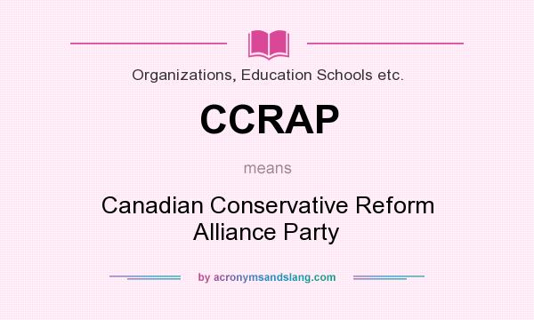 What does CCRAP mean? It stands for Canadian Conservative Reform Alliance Party