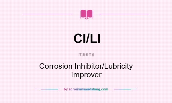 What does CI/LI mean? It stands for Corrosion Inhibitor/Lubricity Improver