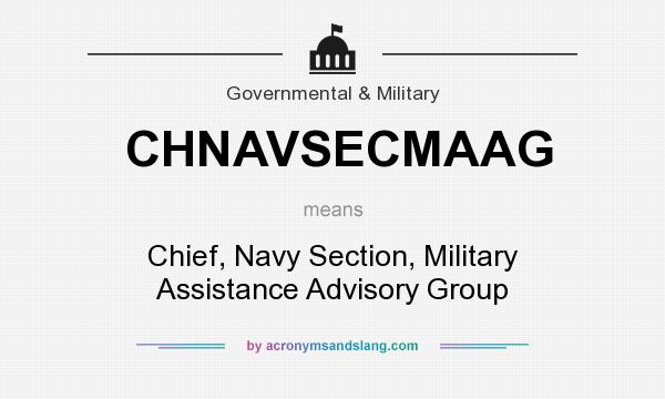 What does CHNAVSECMAAG mean? It stands for Chief, Navy Section, Military Assistance Advisory Group