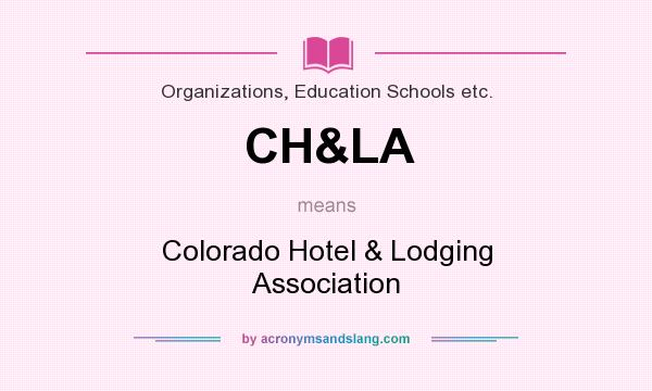 What does CH&LA mean? It stands for Colorado Hotel & Lodging Association