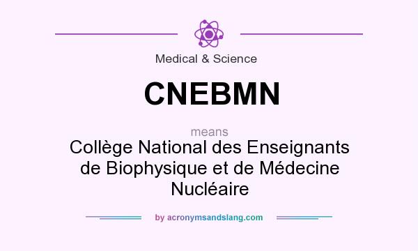 What does CNEBMN mean? It stands for Collège National des Enseignants de Biophysique et de Médecine Nucléaire
