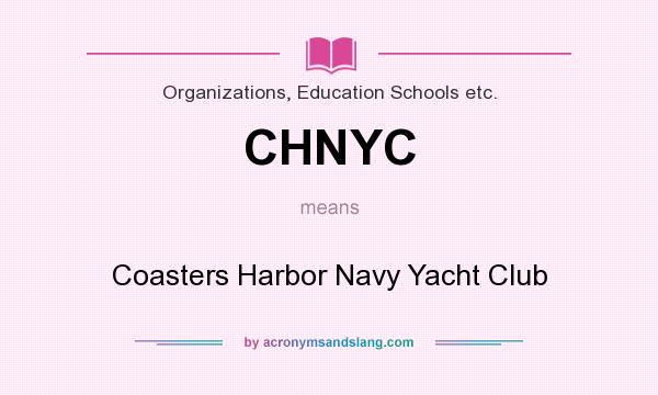 What does CHNYC mean? It stands for Coasters Harbor Navy Yacht Club