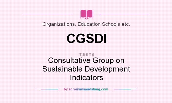 What does CGSDI mean? It stands for Consultative Group on Sustainable Development Indicators
