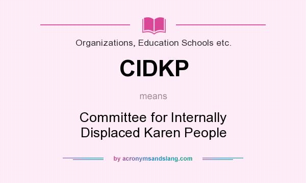 What does CIDKP mean? It stands for Committee for Internally Displaced Karen People