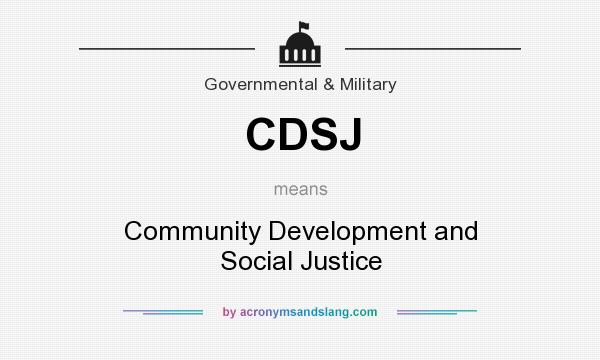 What does CDSJ mean? It stands for Community Development and Social Justice