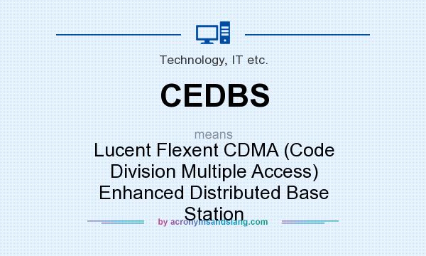 What does CEDBS mean? It stands for Lucent Flexent CDMA (Code Division Multiple Access) Enhanced Distributed Base Station