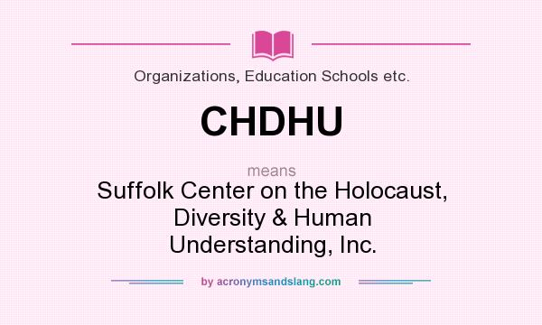 What does CHDHU mean? It stands for Suffolk Center on the Holocaust, Diversity & Human Understanding, Inc.