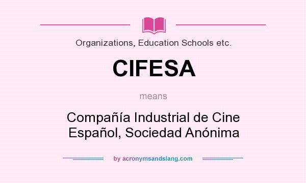 What does CIFESA mean? It stands for Compañía Industrial de Cine Español, Sociedad Anónima