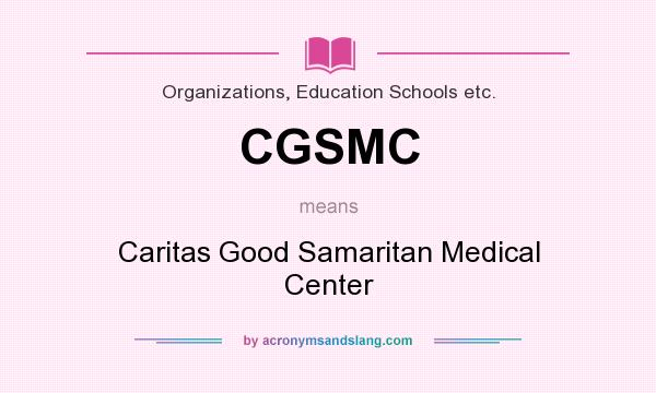 What does CGSMC mean? It stands for Caritas Good Samaritan Medical Center