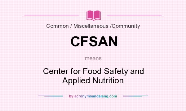 What does CFSAN mean? It stands for Center for Food Safety and Applied Nutrition