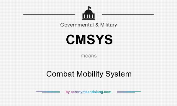 What does CMSYS mean? It stands for Combat Mobility System