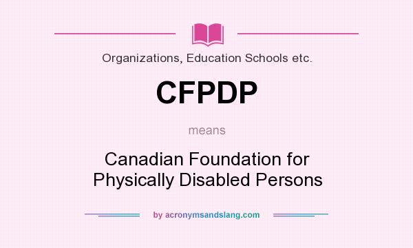 What does CFPDP mean? It stands for Canadian Foundation for Physically Disabled Persons